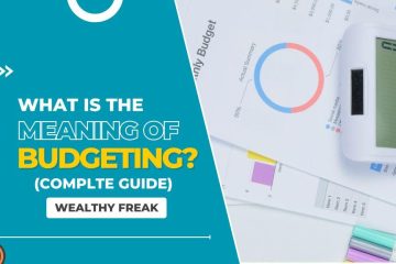 What is the Meaning of Budgeting (Complete Guide) - Wealthy Freak