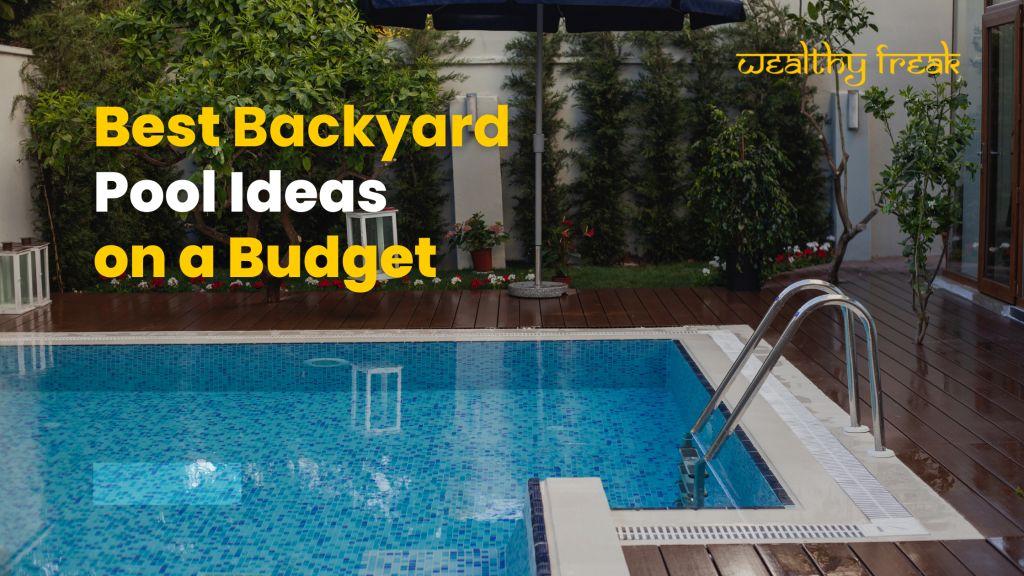 Best Backyard Pool Ideas on a Budget - Wealthy Freak